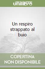 Un respiro strappato al buio libro