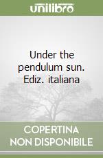 Under the pendulum sun. Ediz. italiana libro