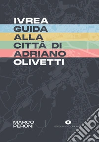 Ivrea. Guida alla città di Adriano Olivetti