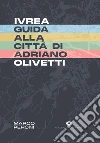 Ivrea. Guida alla città di Adriano Olivetti libro