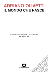 Il mondo che nasce. 10 scritti sull'impresa e la comunità libro