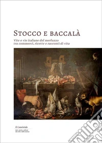 Stocco e baccalà. Vite e vie italiane del merluzzo, tra commerci, ricette e racconti di vita libro