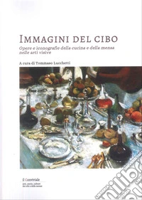 Immagini del cibo. Opere e iconografie della cucina e della mensa nelle arti visive libro