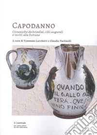 Capodanno. Ceramiche da Brindisi, cibi augurali e inviti alla fortuna libro