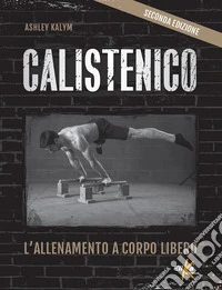 Calistenico. L'allenamento a corpo libero libro
