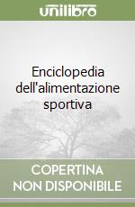 Enciclopedia dell'alimentazione sportiva libro