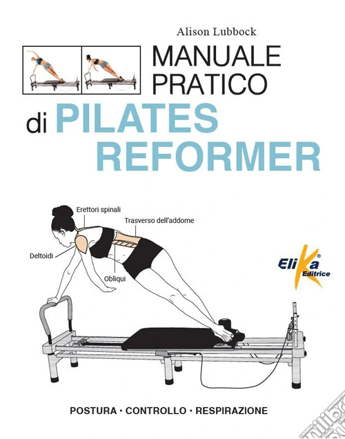 Manuale pratico di pilates reformer. Postura, controllo, respirazione