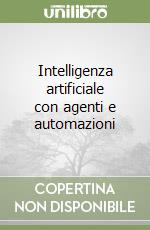 Intelligenza artificiale con agenti e automazioni libro