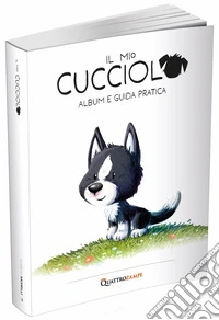 Il mio cucciolo. Cane. Album e guida pratica