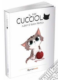 Il mio cucciolo. Gatto. Album e guida pratica