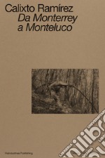 Calixto Ramírez. Da Monterrey a Monteluco. Catalogo della mostra (Spoleto, 11 novembre 2023-11 marzo 2024). Ediz. bilingue libro