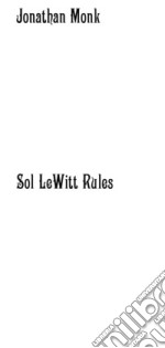 Sol LeWitt rules. Ediz. illustrata libro