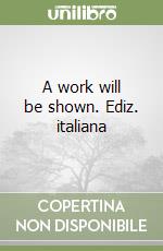 A work will be shown. Ediz. italiana