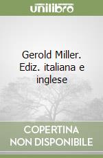 Gerold Miller. Ediz. italiana e inglese libro