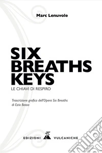 Six breaths keys. Le chiavi di respiro. Ediz. illustrata libro