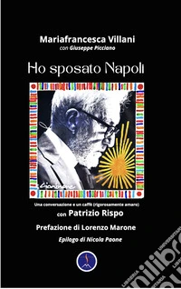 Ho sposato Napoli. Una conversazione e un caffè (rigorosamente amaro) con Patrizio Rispo libro