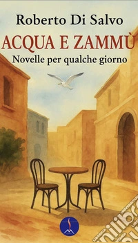 Acqua e zammù. Novelle per qualche giorno libro