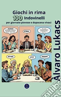Giochi in rima. 100 indovinelli per giornate piovose e dopocena vivaci libro