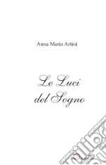 Le luci del sogno. Poesie libro