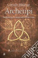 Archetipi. La chiave per comprendere l'Universo