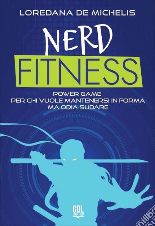 Nerd fitness. Power game per chi vuole mantenersi in forma ma odia sudare