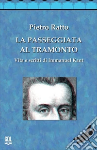 La passeggiata al tramonto. Vita e scritti di Immanuel Kant
