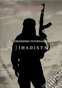 Il terrorismo internazionale jihadista libro