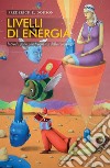 Livelli di energia. Introduzione alle frequenze della coscienza libro di Dodson Frederick E.