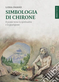 Simbologia di Chirone. Il ponte verso la spiritualità e la guarigione libro