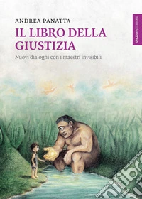 Il libro della giustizia. Nuovi dialoghi con i maestri invisibili libro