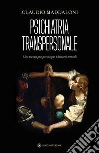 Psichiatria transpersonale. Una nuova prospettiva per i disturbi mentali libro