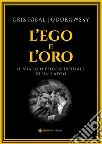 L'ego e l'oro. Il viaggio psicospirituale di un ladro libro
