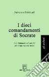 I dieci comandamenti di Socrate. Con domande ed esercizi per migliorare te stesso libro di Primiceri Salvatore