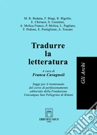 Tradurre la letteratura. Saggi per il trentennale del corso di perfezionamento editoriale della Fondazione Unicampus San Pellegrino di Rimini libro