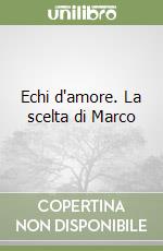 Echi d'amore. La scelta di Marco