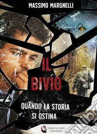 Il bivio. Quando la storia si ostina libro