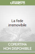 La fede irremovibile libro