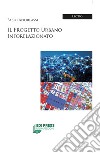 Il progetto urbano inforelazionato libro di Andreassi Fabio