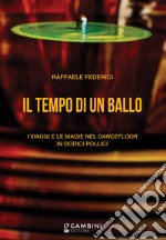 Il tempo di un ballo. I viaggi e le magie nel dancefloor in dodici pollici libro