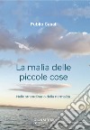 La malìa delle piccole cose. Nello straordinario della normalità libro