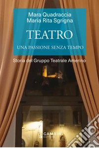 Teatro. Una passione senza tempo. Storia del Gruppo Teatrale Amerino libro
