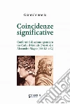 Coincidenze significative. Conformità di azione e pensiero tra Carlo il Grande (742-814) e Alessandro Magno (356-323 a.C.) libro