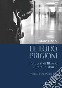 Le loro prigioni. Percorsi di libertà dietro le sbarre libro
