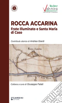 Rocca Accarina. Frate Illuminato e Santa Maria di Caso libro