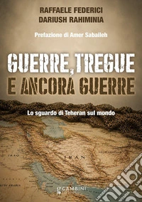 Guerre, tregue e ancora guerre. Lo sguardo di Teheran sul mondo