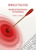 Impact factor. Intrighi al dipartimento di matematica libro