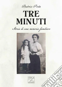 Tre minuti. Storia di una memoria familiare libro