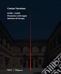 Costas Varotsos. Elpís. Prometeo o del sogno infranto di Europa. Catalogo della mostra (Lecce, 29 giugno 2024-12 giugno 2025). Ediz. italiana e inglese libro