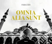 Omnia alia sunt. La verità della finzione. Ediz. italiana e inglese libro