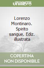 Lorenzo Montinaro. Spirito sangue. Ediz. illustrata libro